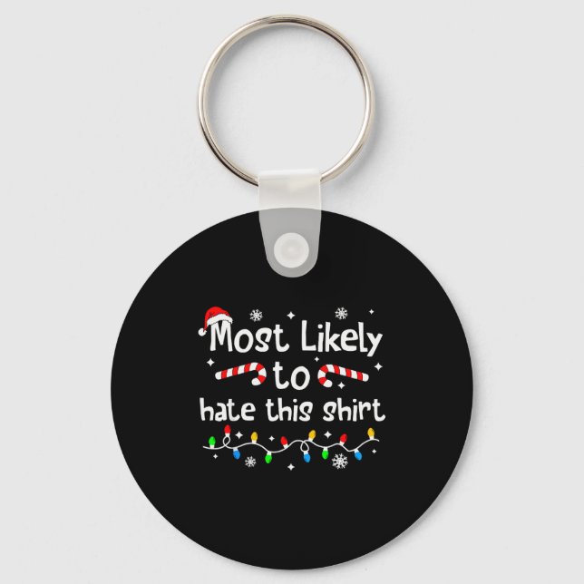 Most Likely To Hate This Shirt Christmas Matching  Keychain (Front)