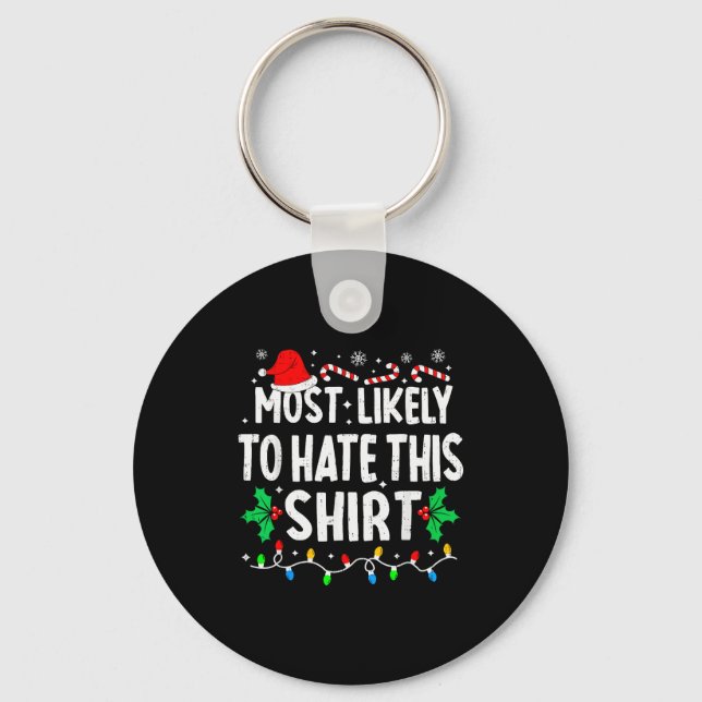 Most Likely To Hate This Shirt Family Matching Chr Keychain (Front)