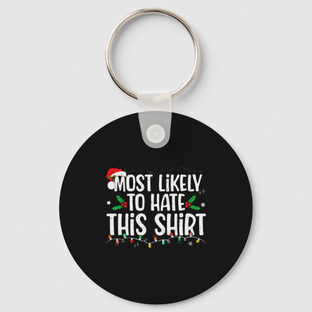 Most Likely To Hate This Shirt Family Matching Chr Keychain (Front)