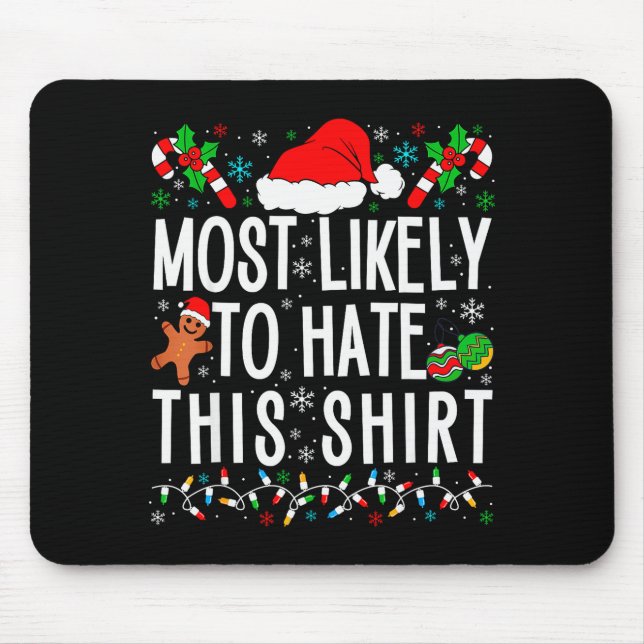 Most Likely To Hate This Shirt Funny Family Xmas P Mouse Pad (Front)