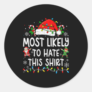 Most Likely To Hate This Shirt Funny Matching Chri Classic Round Sticker