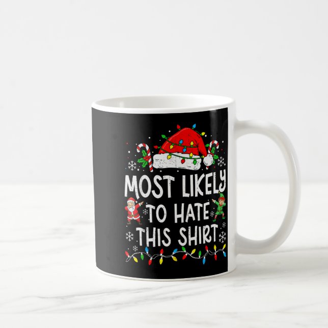 Most Likely To Hate This Shirt Funny Matching Chri Coffee Mug (Right)