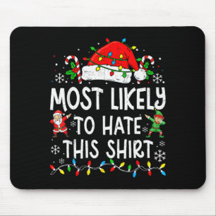 Most Likely To Hate This Shirt Funny Matching Chri Mouse Pad
