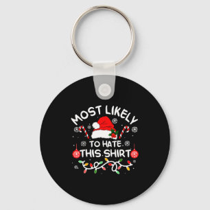 Most Likely To Hate This Shirt Xmas Family Matchin Keychain