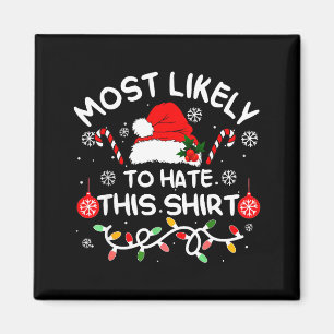 Most Likely To Hate This Shirt Xmas Family Matchin Magnet