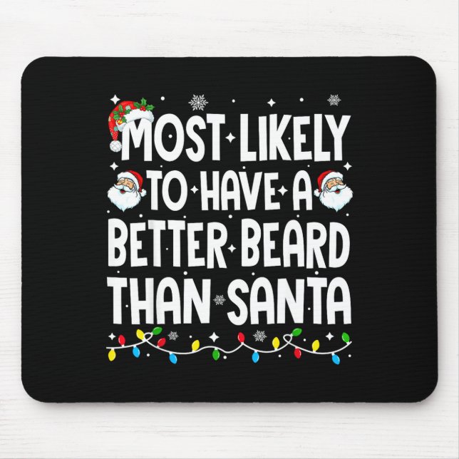 Most Likely To Have A Better Beard Than Santa Chri Mouse Pad (Front)