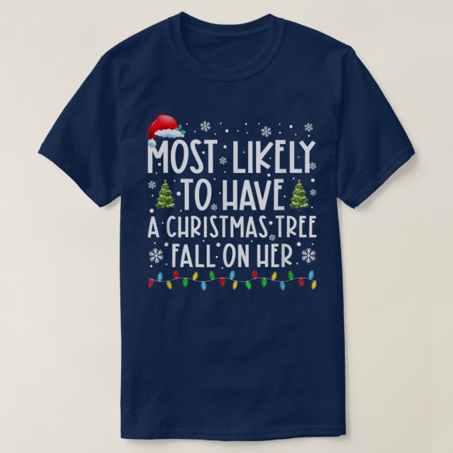 Most Likely To Have A Christmas Tree Fall On Her C T-Shirt (Design Front)