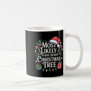 Most Likely To Have The Christmas Tree Family Xmas Coffee Mug