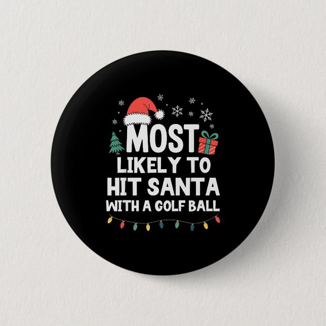 Most Likely To Hit Santa With A Golf Ball Christma 2 Inch Round Button (Front)