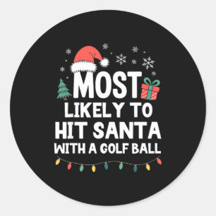 Most Likely To Hit Santa With A Golf Ball Christma Classic Round Sticker