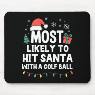 Most Likely To Hit Santa With A Golf Ball Christma Mouse Pad
