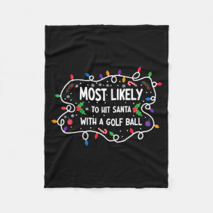 Most Likely To Hit Santa With A Golf Ball  Fleece Blanket