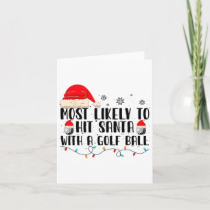 Most Likely To Hit Santa With A Golf Ball Funny Ch Card
