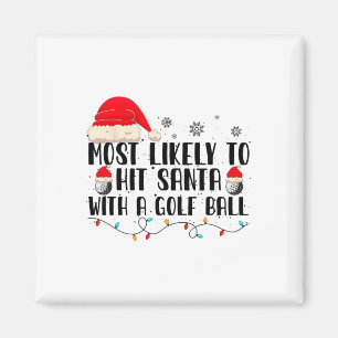 Most Likely To Hit Santa With A Golf Ball Funny Ch Magnet