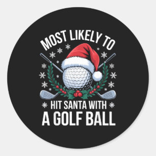 Most Likely To Hit Santa With A Golf Ball Funny Go Classic Round Sticker