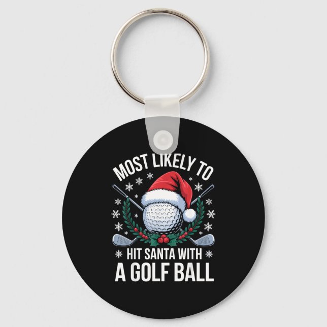 Most Likely To Hit Santa With A Golf Ball Funny Go Keychain (Front)
