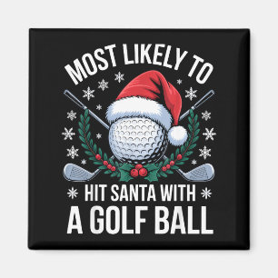 Most Likely To Hit Santa With A Golf Ball Funny Go Magnet