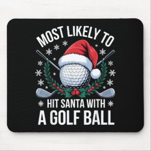 Most Likely To Hit Santa With A Golf Ball Funny Go Mouse Pad
