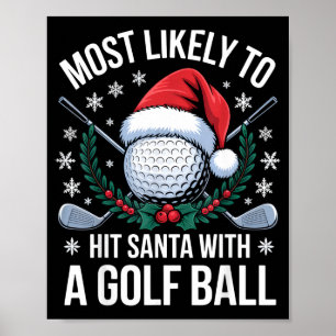 Most Likely To Hit Santa With A Golf Ball Funny Go Poster