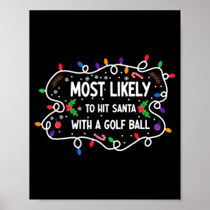 Most Likely To Hit Santa With A Golf Ball Poster