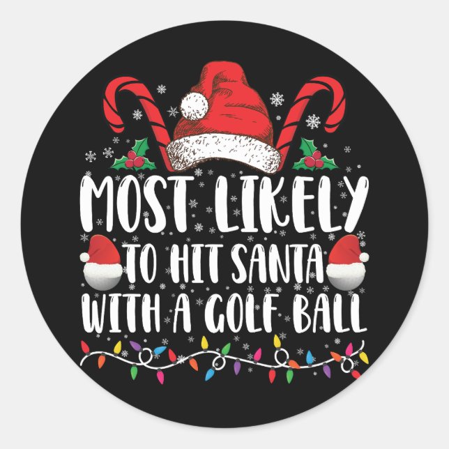 Most Likely To Hit Santa With A Golf Ball Xmas Classic Round Sticker (Front)