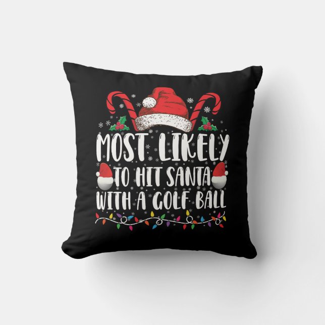 Most Likely To Hit Santa With A Golf Ball Xmas Throw Pillow (Front)