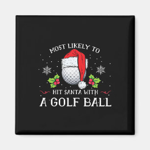 Most Likely To Hit Santa With A Golf Ll Christmas Magnet