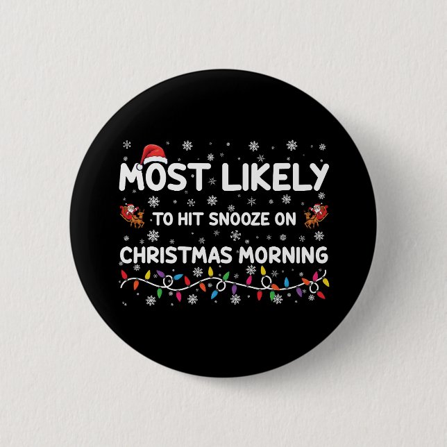 Most Likely To Hit Snooze On Christmas Morning  2 Inch Round Button (Front)