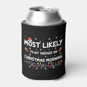 Most Likely To Hit Snooze On Christmas Morning  Can Cooler