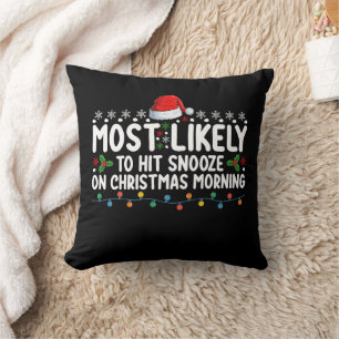Most Likely To Hit Snooze On Christmas Morning Hol Throw Pillow