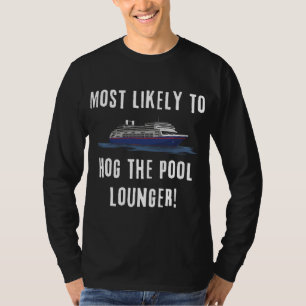 Most Likely To Hog Pool Lounge Cruising Partying P T-Shirt