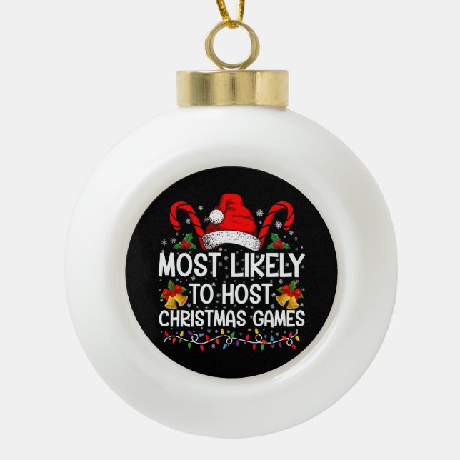 Most Likely To Host Christmas Games Family Ceramic Ball Christmas Ornament (Front)