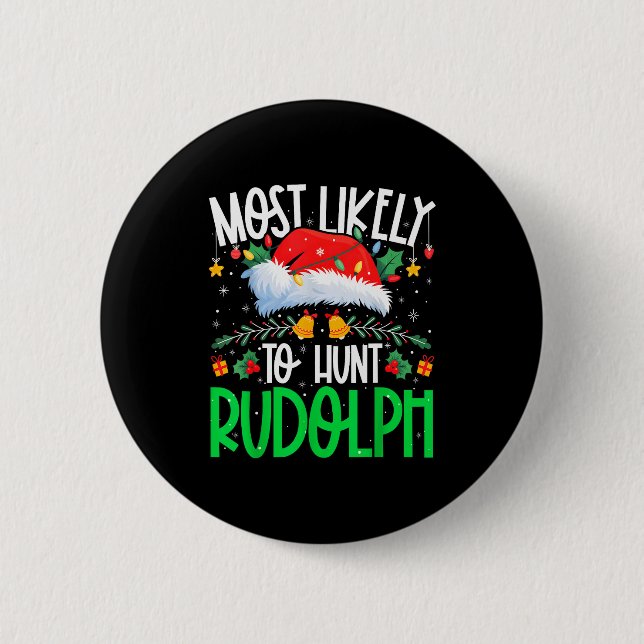Most Likely To Hunt Rudolph Funny Matching Xmas  2 Inch Round Button (Front)