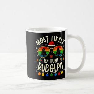 Most Likely To Hunt Rudolph Funny Matching Xmas Coffee Mug