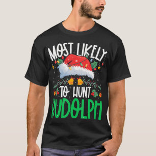 Most Likely To Hunt Rudolph Funny Matching Xmas T-Shirt