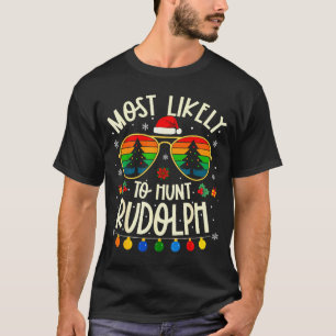 Most Likely To Hunt Rudolph Funny Matching Xmas  T-Shirt