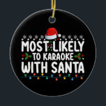 Most Likely To Karaoke With Santa Christmas Ceramic Ornament<br><div class="desc">Most Likely To Karaoke With Santa Christmas</div>