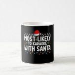 Most Likely To Karaoke With Santa Christmas Coffee Mug<br><div class="desc">Most Likely To Karaoke With Santa Christmas</div>