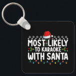 Most Likely To Karaoke With Santa Christmas Keychain<br><div class="desc">Most Likely To Karaoke With Santa Christmas</div>