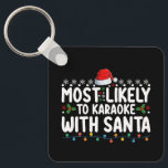 Most Likely To Karaoke With Santa Christmas Keychain<br><div class="desc">Most Likely To Karaoke With Santa Christmas</div>