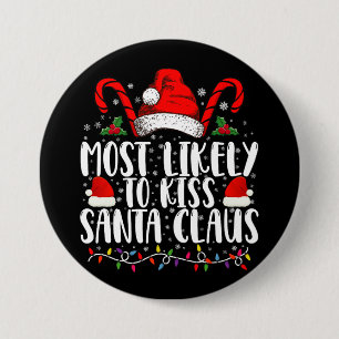 Most Likely To Kiss Santa Claus Christmas Family  3 Inch Round Button