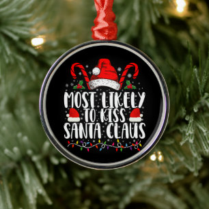 Most Likely To Kiss Santa Claus Christmas Family Metal Ornament