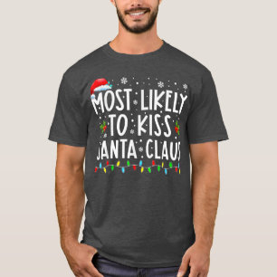 Most Likely To Kiss Santa Claus Christmas T-Shirt