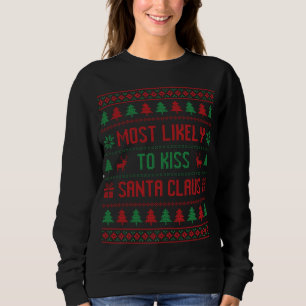 Most Likely To Kiss Santa Claus Funny Ugly Christm Sweatshirt