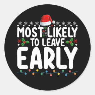 Most Likely To Leave Early Christmas Family Classic Round Sticker