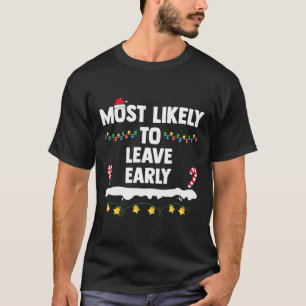 Most Likely To Leave Early Matching Family Christm T-Shirt