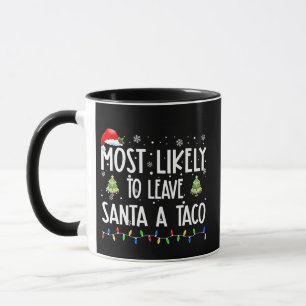 Most Likely To Leave Santa A Taco Christmas Mug
