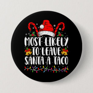 Most Likely To Leave Santa A Taco Funny Christmas  3 Inch Round Button