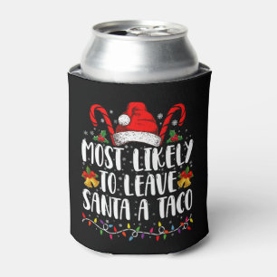 Most Likely To Leave Santa A Taco Funny Christmas  Can Cooler