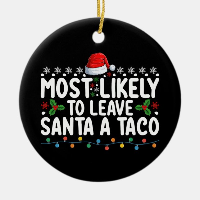 Most Likely To Leave Santa A Taco Funny Christmas Ceramic Ornament (Front)